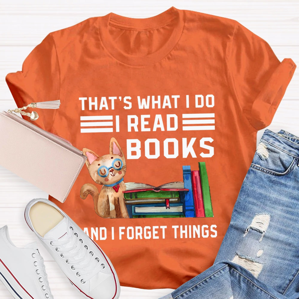 That'S What I Do I Read Books And I Forget Things T-shirt