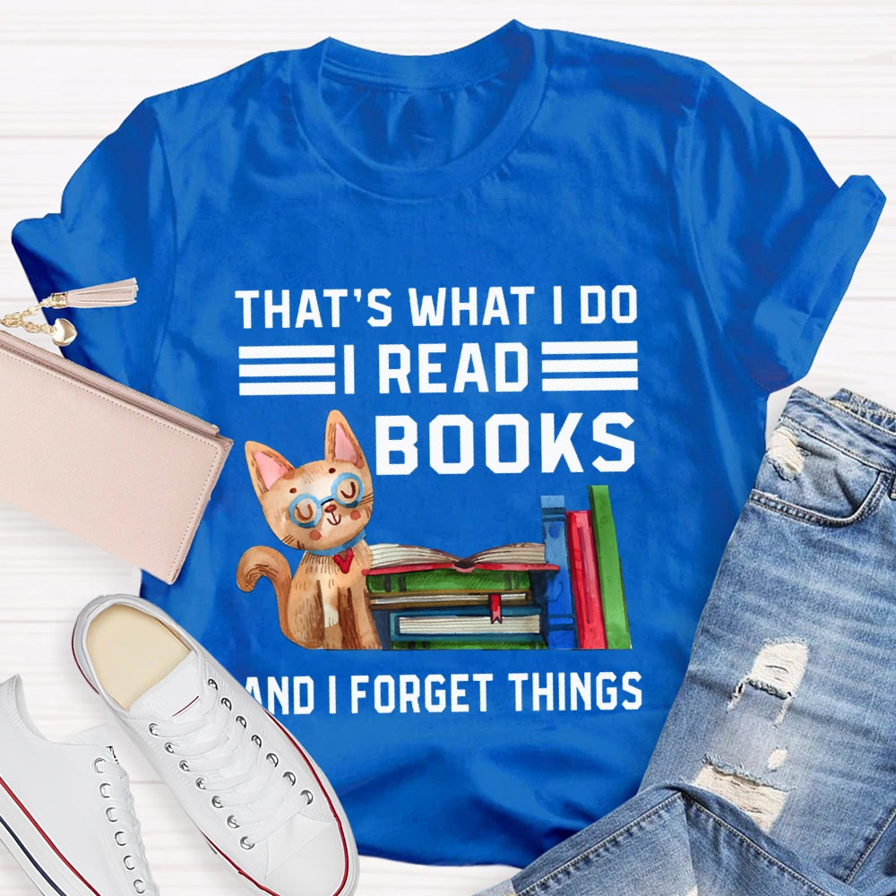 That'S What I Do I Read Books And I Forget Things T-shirt