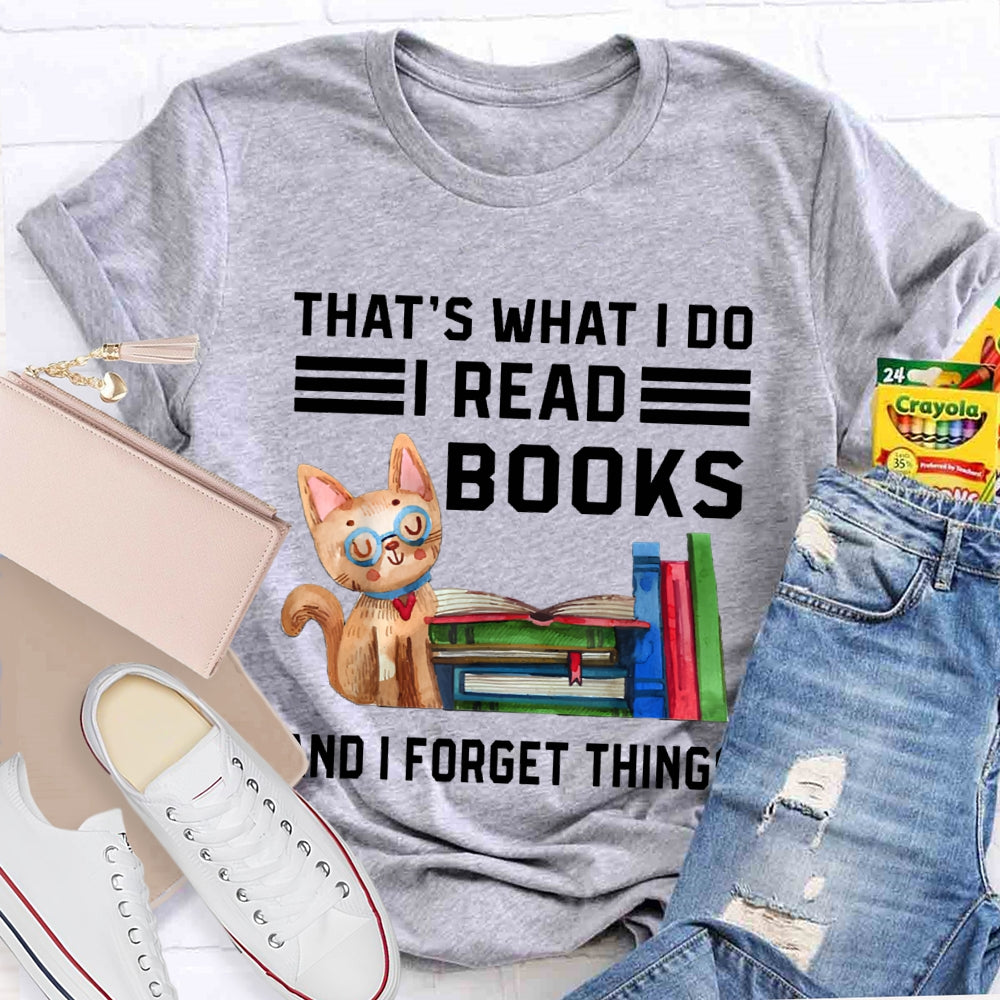 That'S What I Do I Read Books And I Forget Things T-shirt