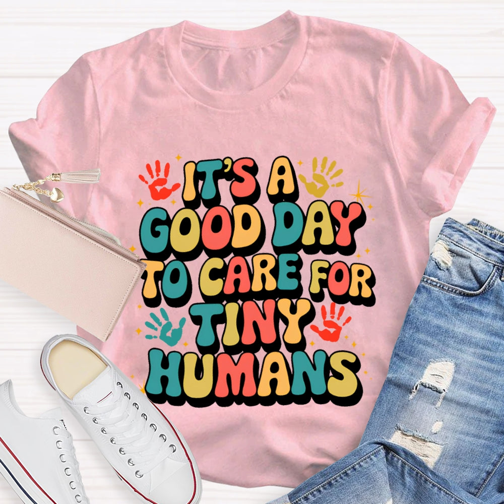 It'S A Good Day To Care For Tiny Humans Funny T-shirt