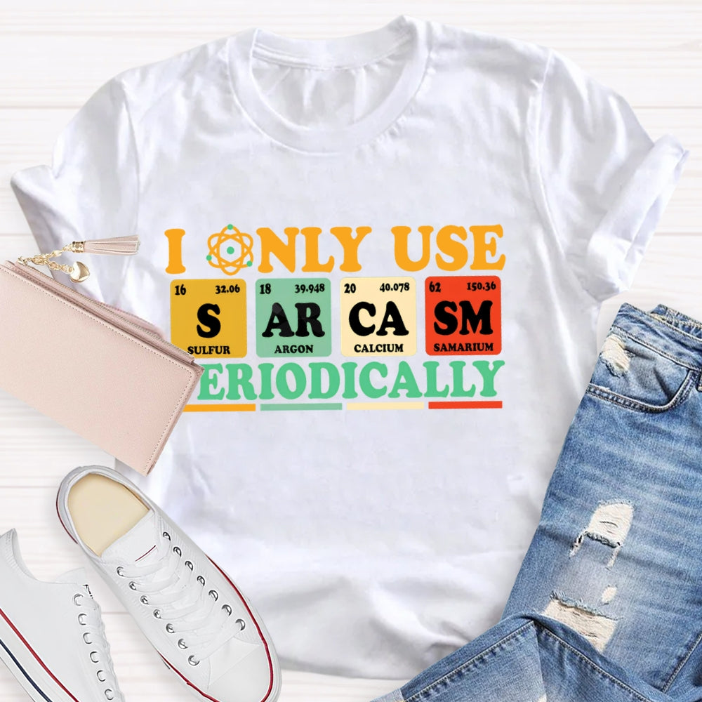I Only Use Periodically Funny Science T-shirt