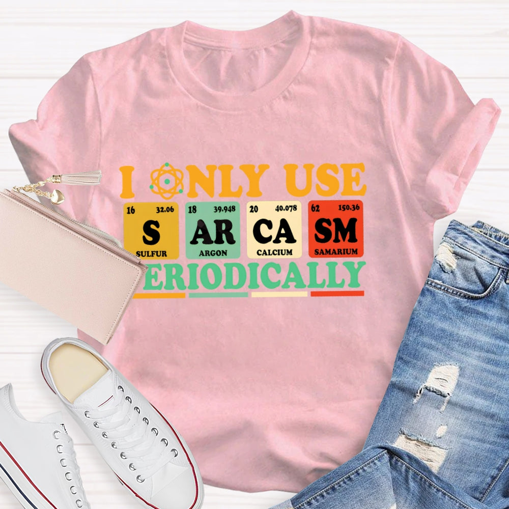 I Only Use Periodically Funny Science T-shirt