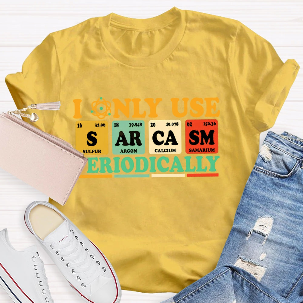 I Only Use Periodically Funny Science T-shirt