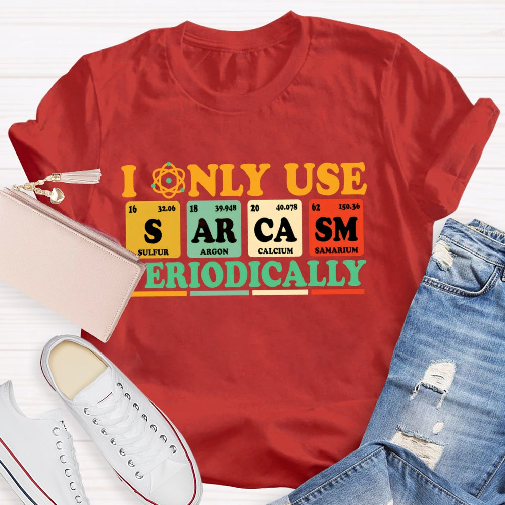 I Only Use Periodically Funny Science T-shirt