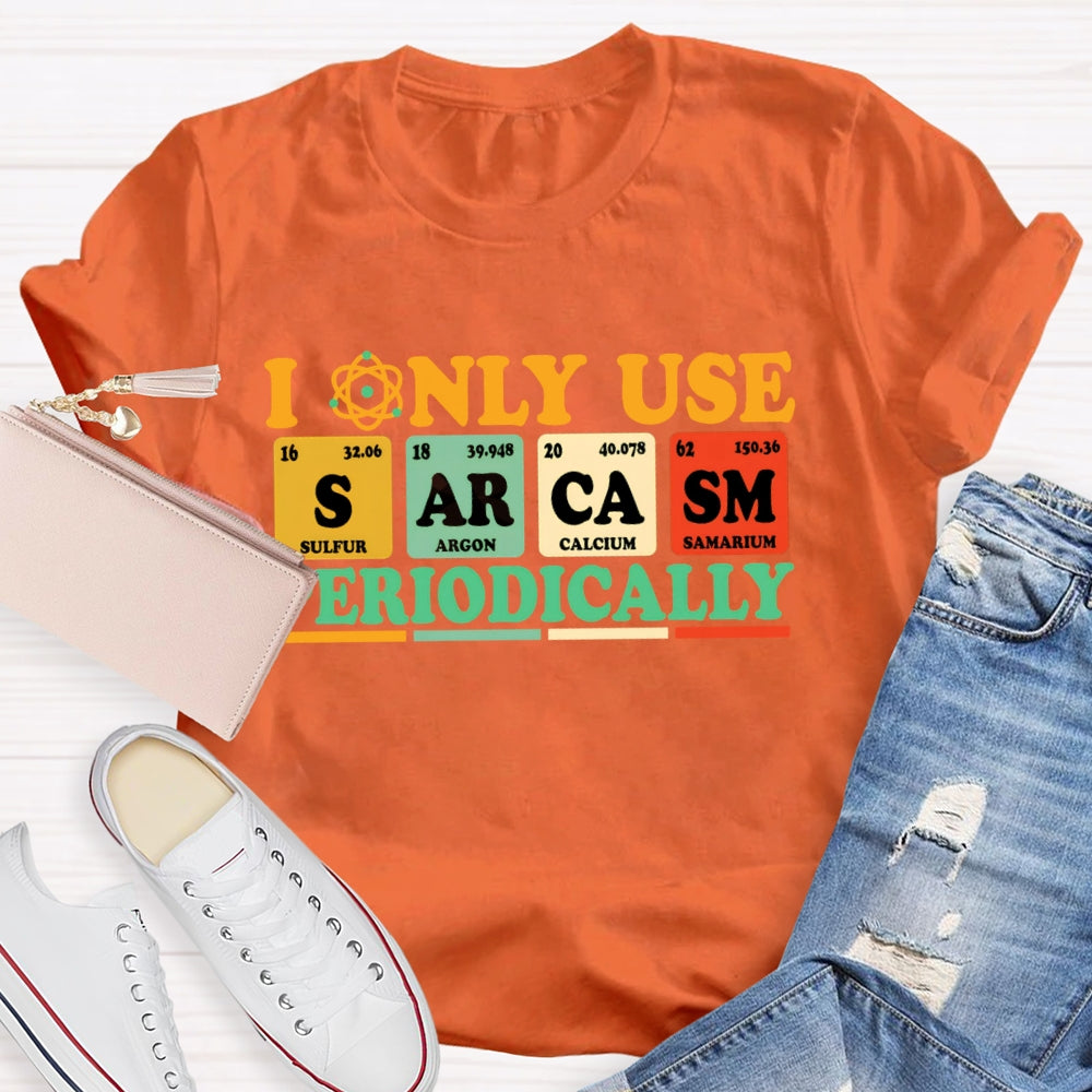 I Only Use Periodically Funny Science T-shirt