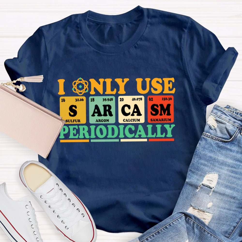 I Only Use Periodically Funny Science T-shirt