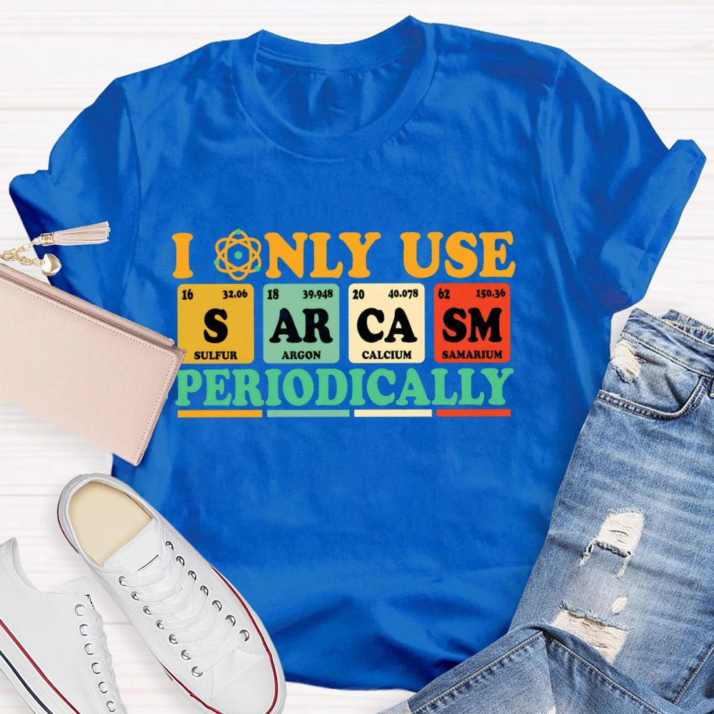 I Only Use Periodically Funny Science T-shirt