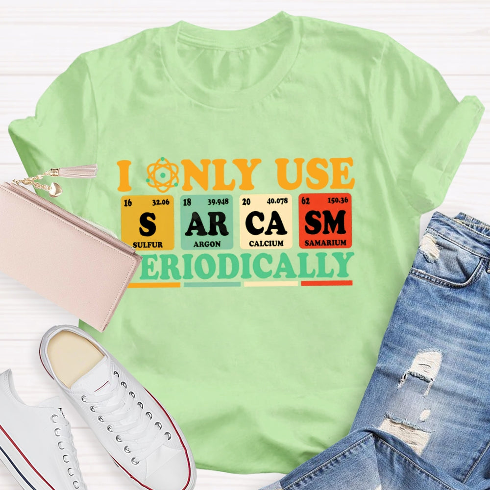 I Only Use Periodically Funny Science T-shirt