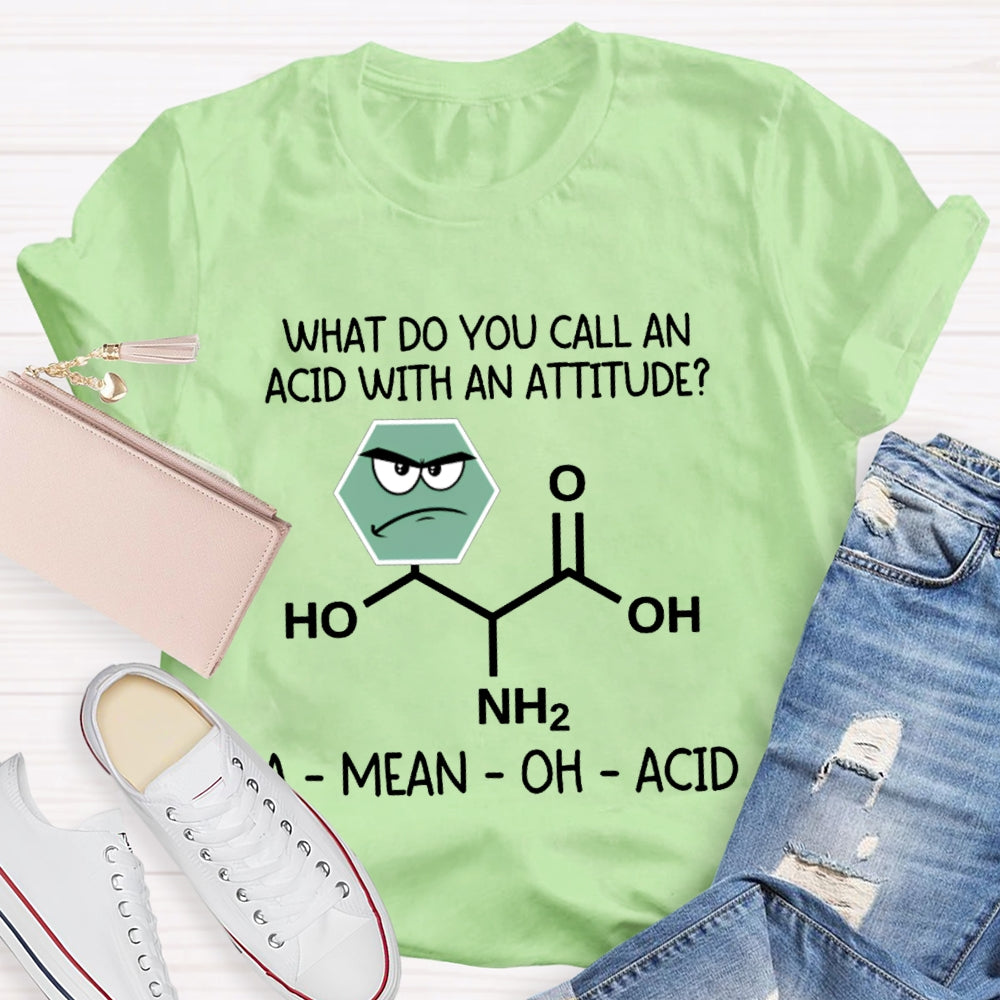 What Do You Call An Acid With An Attitude A Mean Oh Acid T-shirt