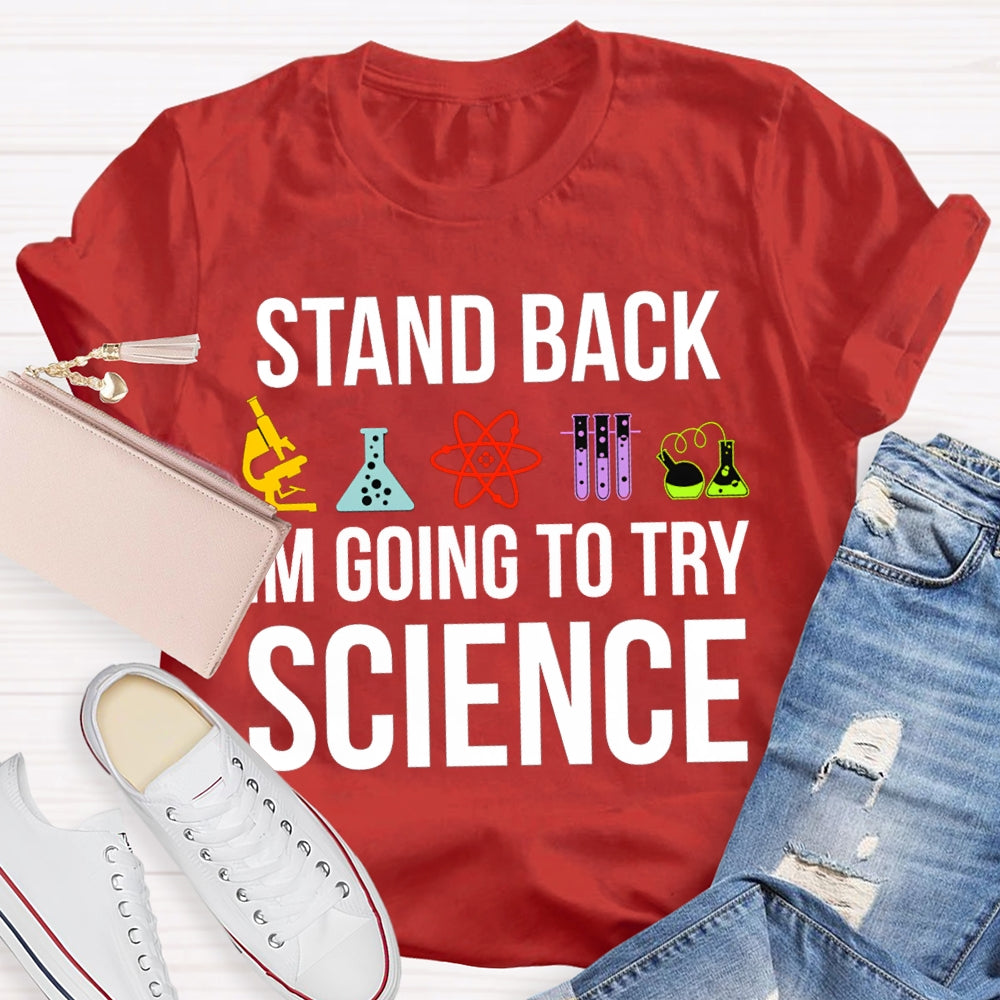 Stand Back Im Going To Try Science T-shirt