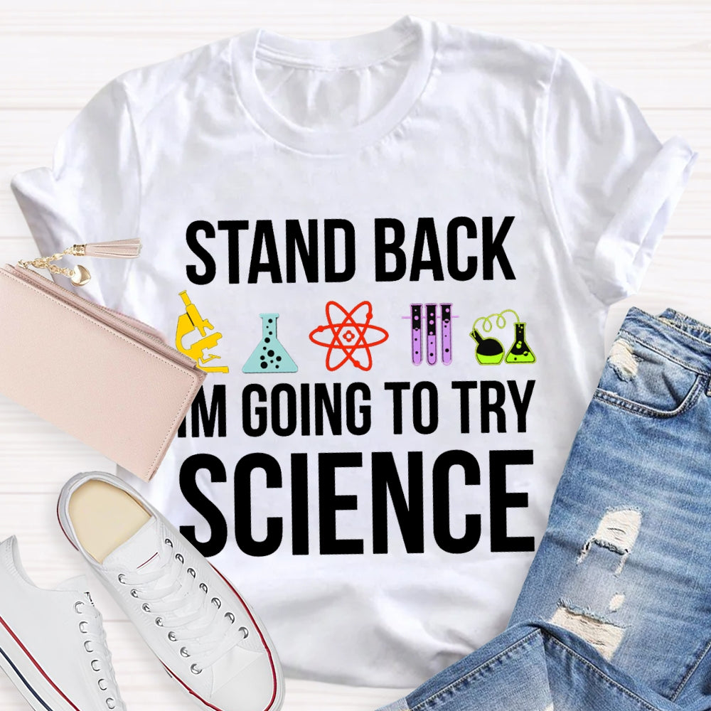Stand Back Im Going To Try Science T-shirt