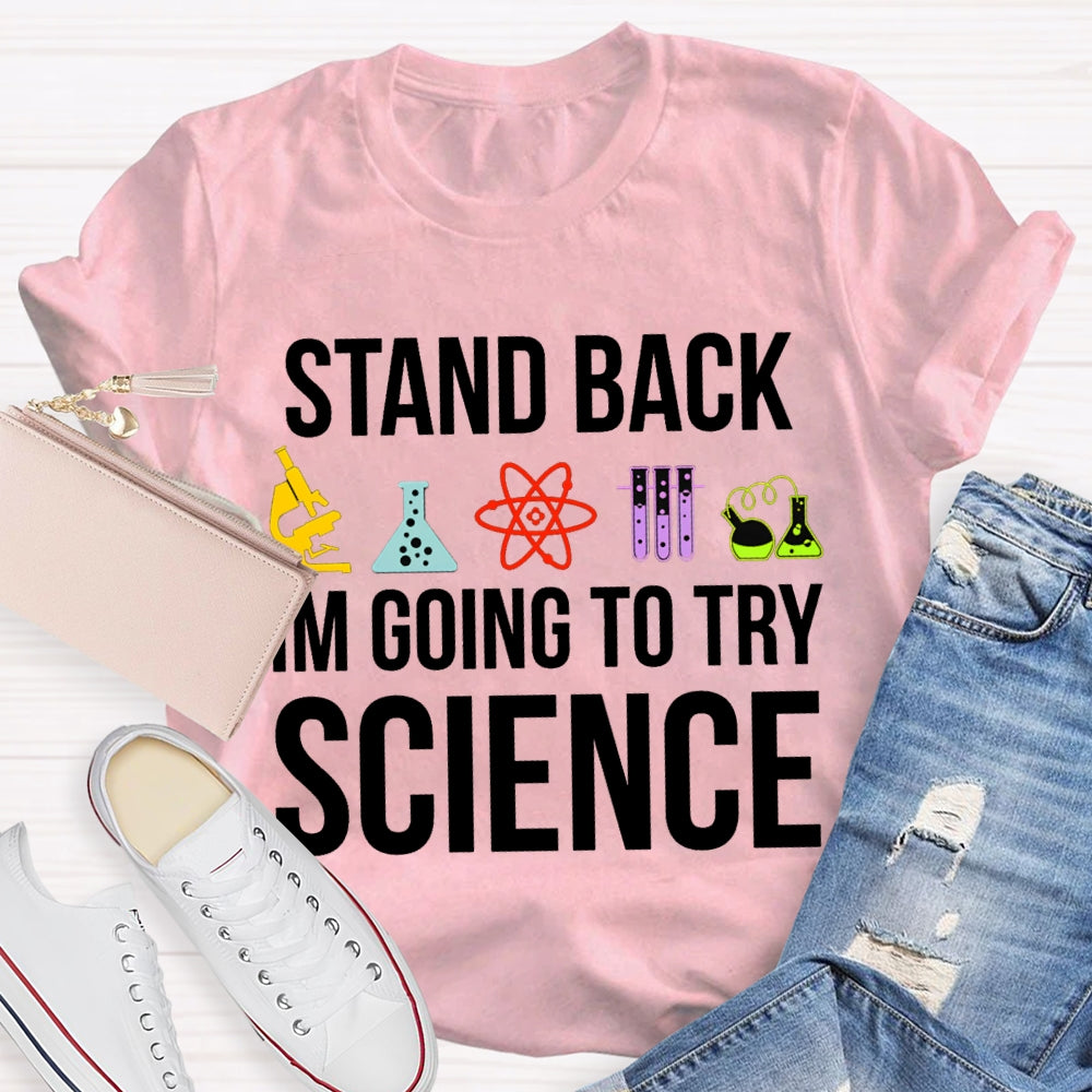 Stand Back Im Going To Try Science T-shirt