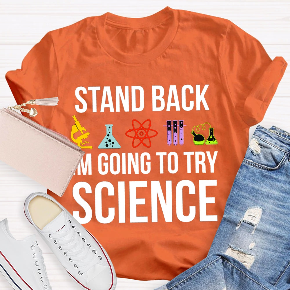 Stand Back Im Going To Try Science T-shirt