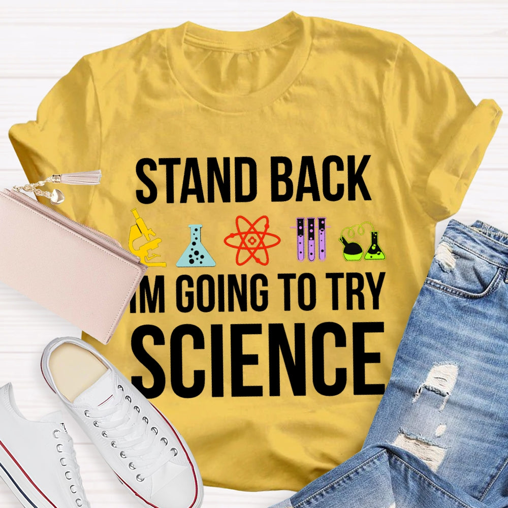 Stand Back Im Going To Try Science T-shirt