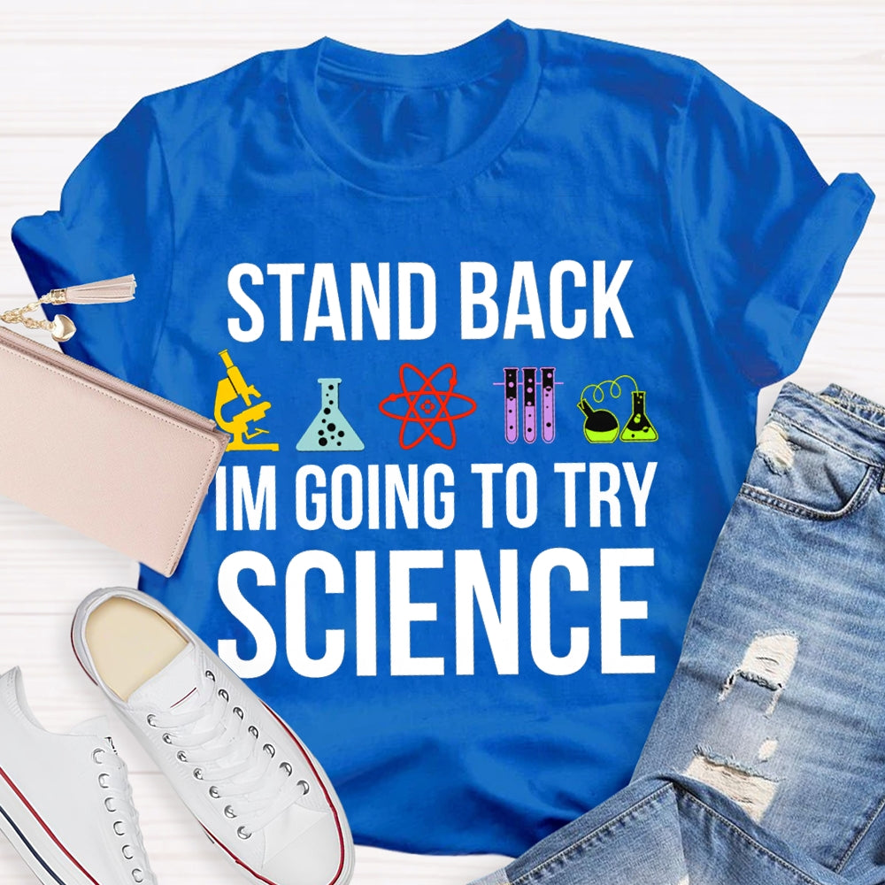 Stand Back Im Going To Try Science T-shirt