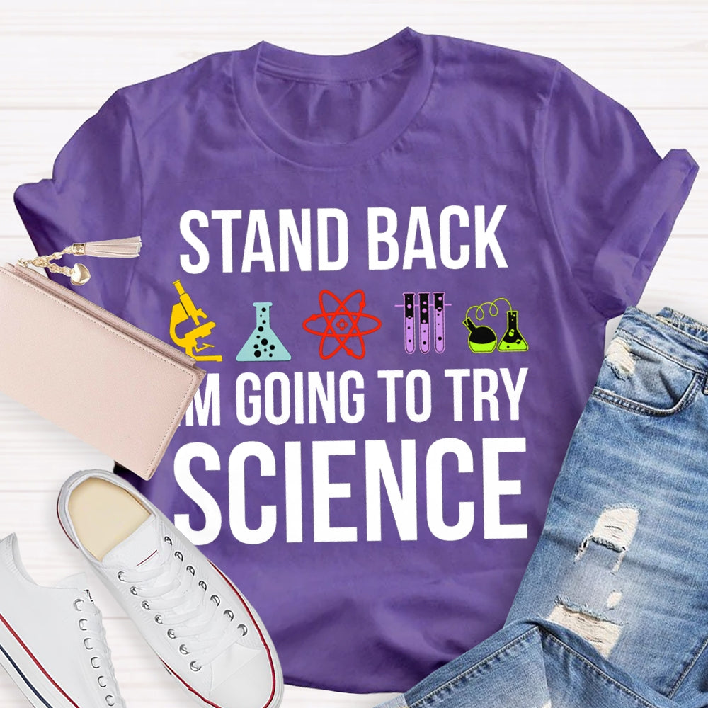 Stand Back Im Going To Try Science T-shirt