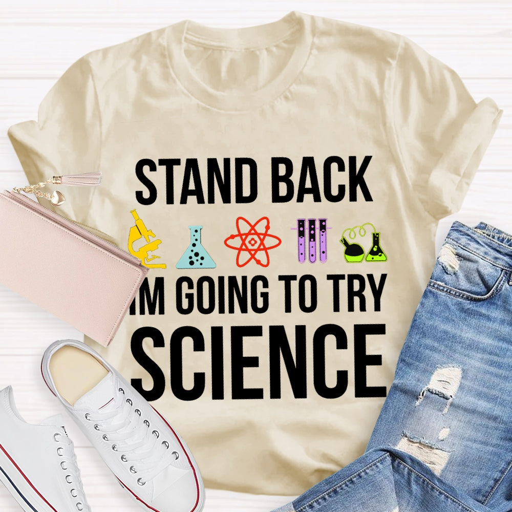 Stand Back Im Going To Try Science T-shirt