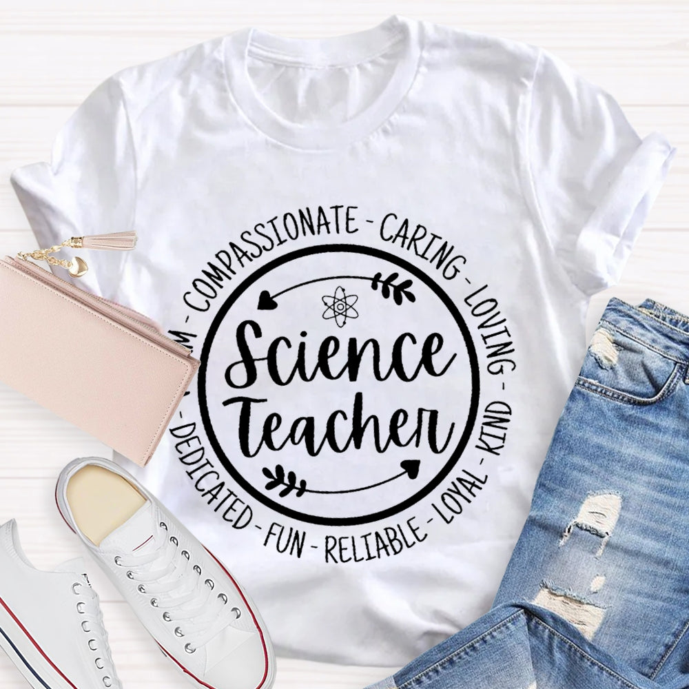 Science Teacher Compassionate Caring Loving Kind Fun Dedicated T-shirt