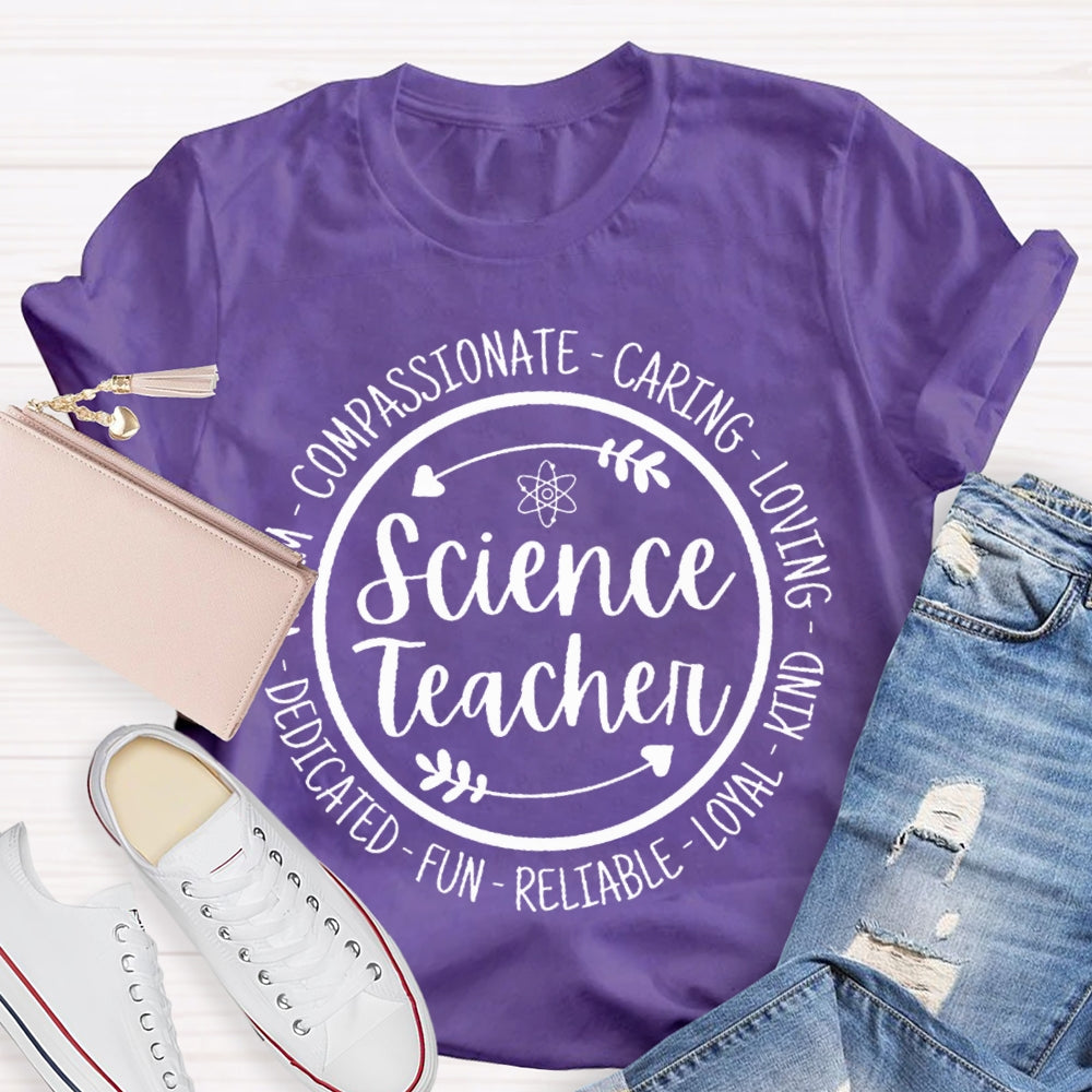 Science Teacher Compassionate Caring Loving Kind Fun Dedicated T-shirt