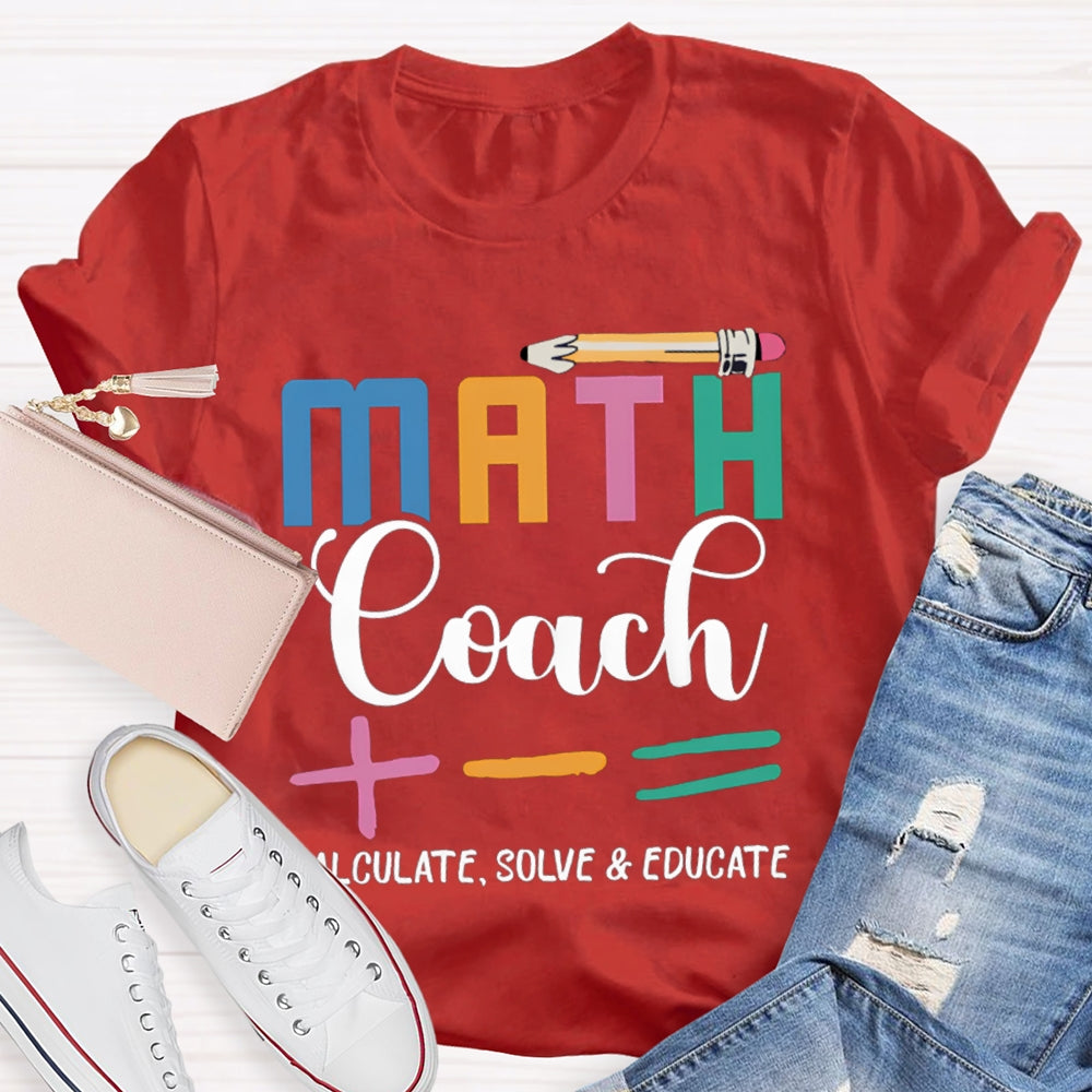 Math Coach Calculate Solve And Educate Math Teacher T-shirt