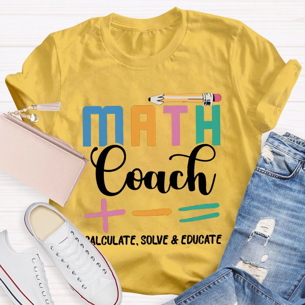 Math Coach Calculate Solve And Educate Math Teacher T-shirt