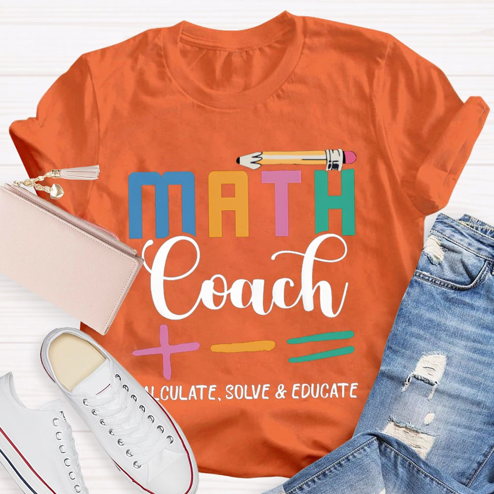 Math Coach Calculate Solve And Educate Math Teacher T-shirt