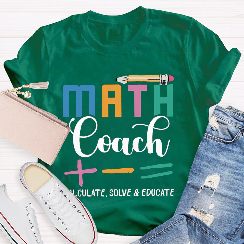 Math Coach Calculate Solve And Educate Math Teacher T-shirt