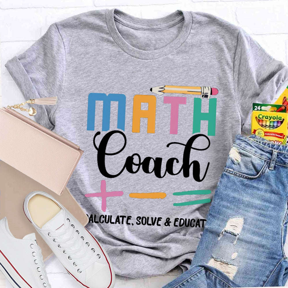 Math Coach Calculate Solve And Educate Math Teacher T-shirt