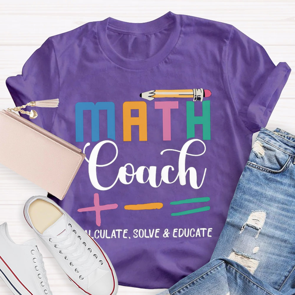 Math Coach Calculate Solve And Educate Math Teacher T-shirt