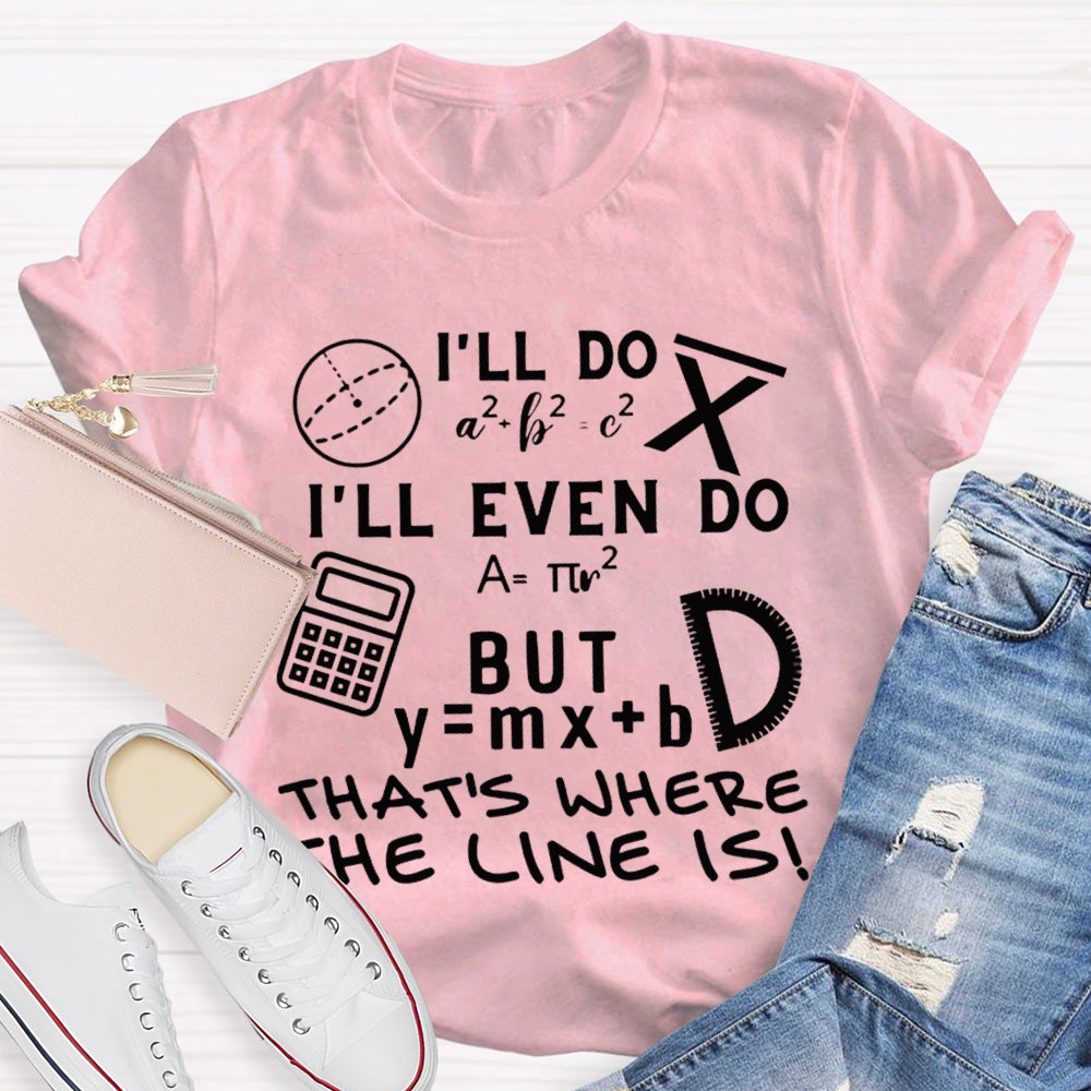 I'Ll Do I'Ll Even Do But That'S Where The Clone Is Math Teacher T-shirt