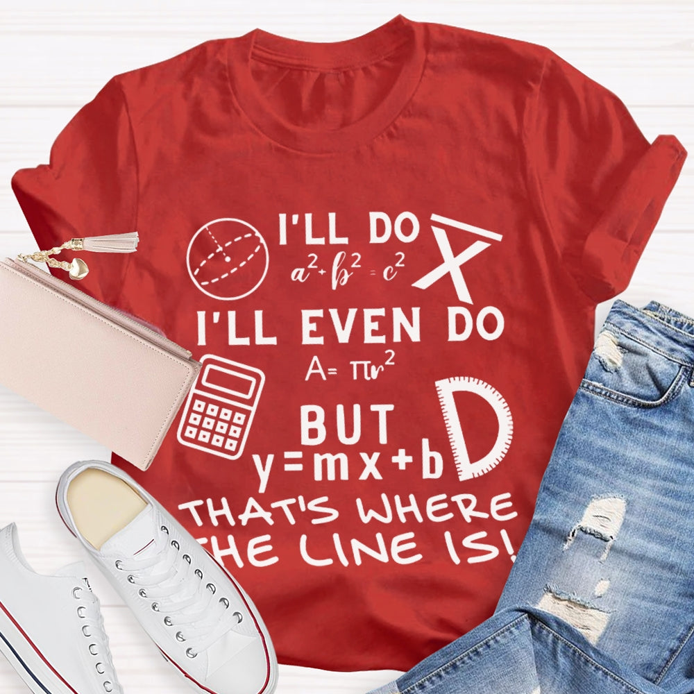 I'Ll Do I'Ll Even Do But That'S Where The Clone Is Math Teacher T-shirt