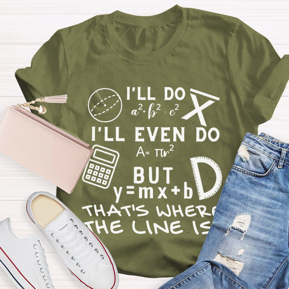 I'Ll Do I'Ll Even Do But That'S Where The Clone Is Math Teacher T-shirt