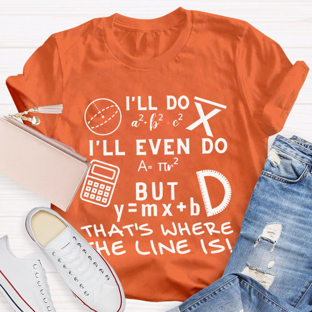 I'Ll Do I'Ll Even Do But That'S Where The Clone Is Math Teacher T-shirt