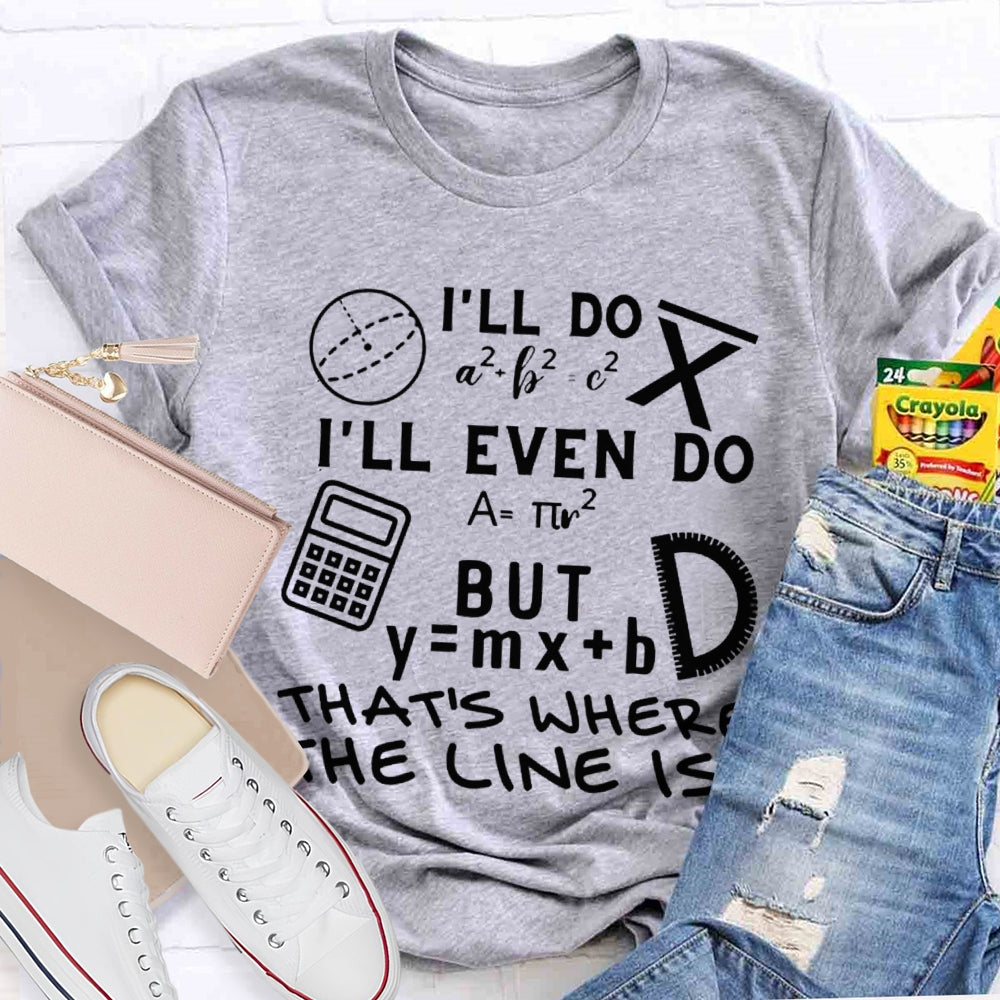I'Ll Do I'Ll Even Do But That'S Where The Clone Is Math Teacher T-shirt