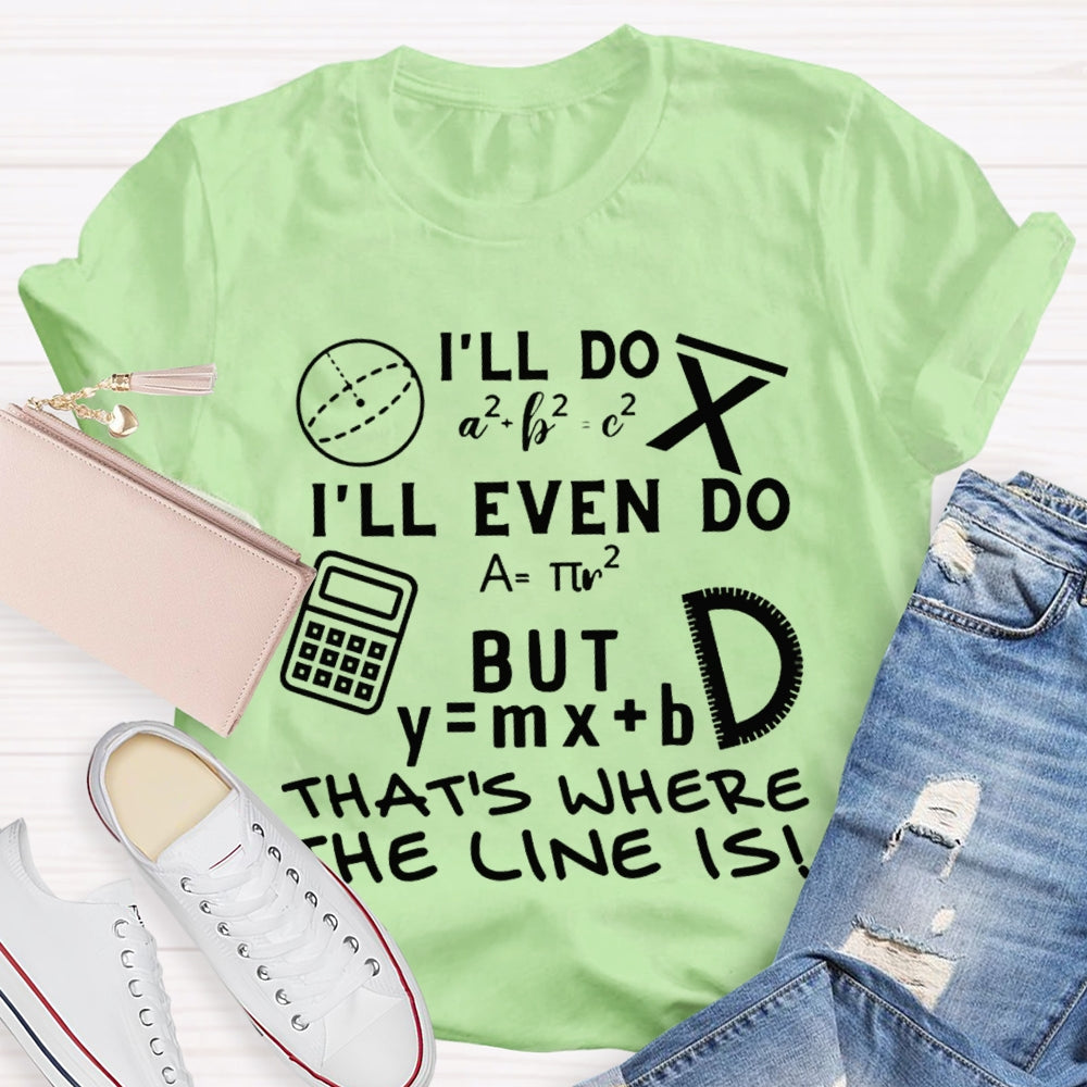 I'Ll Do I'Ll Even Do But That'S Where The Clone Is Math Teacher T-shirt