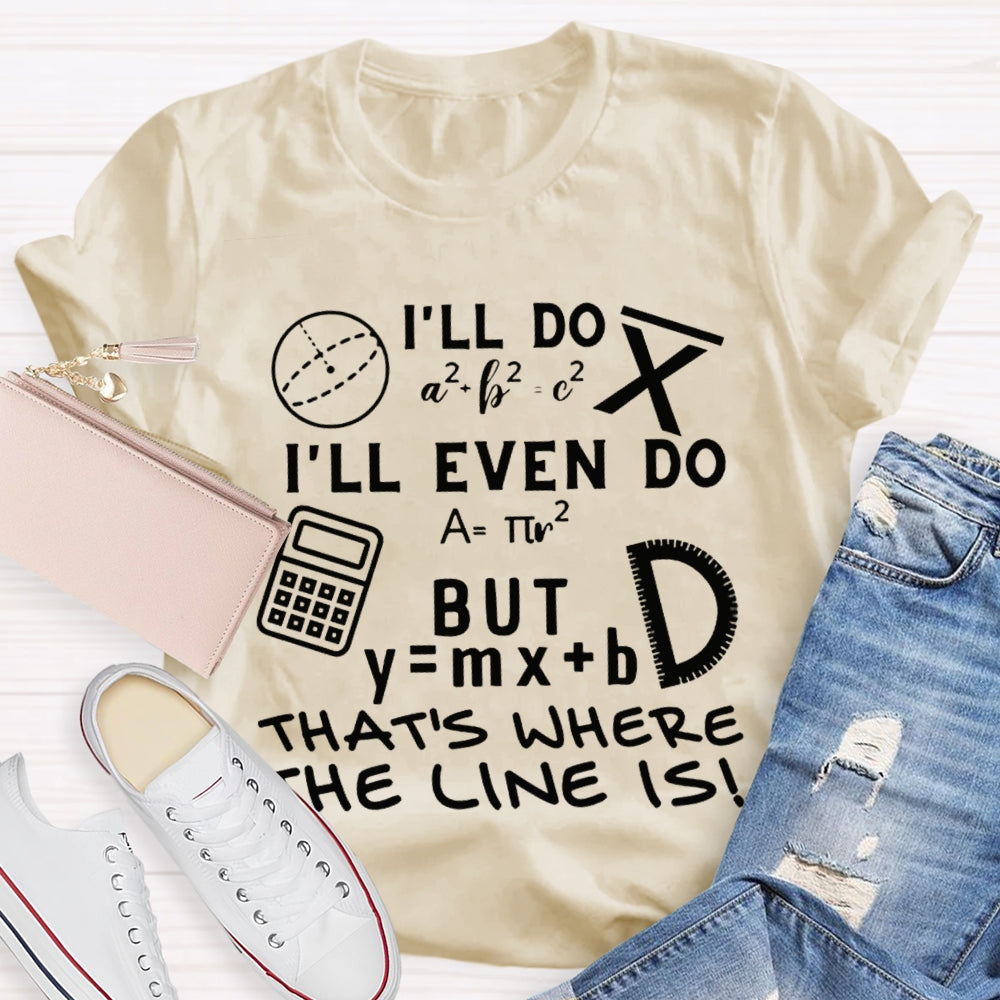 I'Ll Do I'Ll Even Do But That'S Where The Clone Is Math Teacher T-shirt
