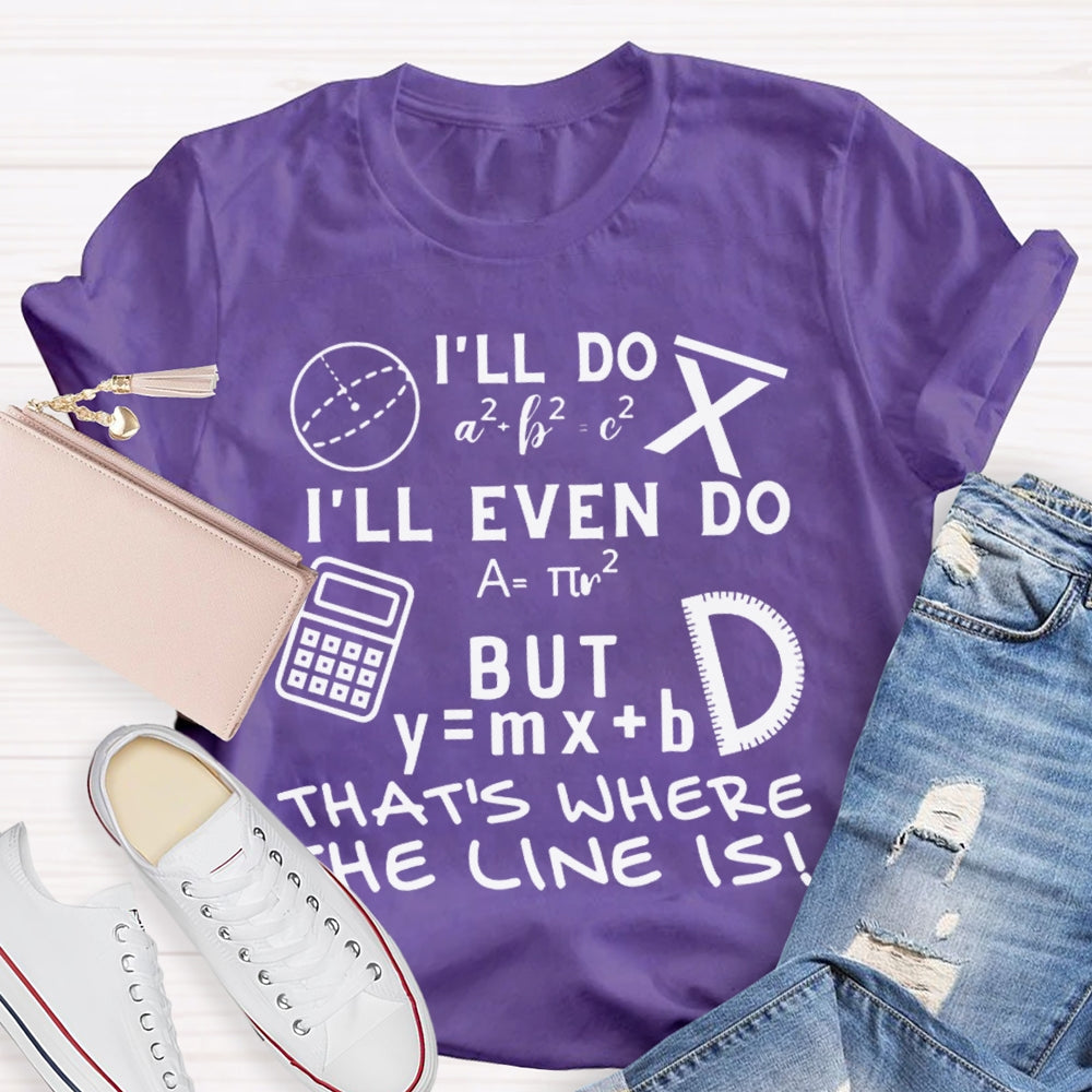 I'Ll Do I'Ll Even Do But That'S Where The Clone Is Math Teacher T-shirt
