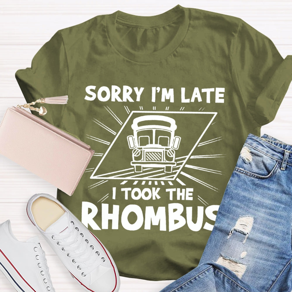 Sorry I'M Late I Took The Rhombus Funny Math Teacher T-shirt