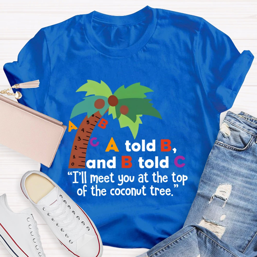A Told B And B Told C T-shirt