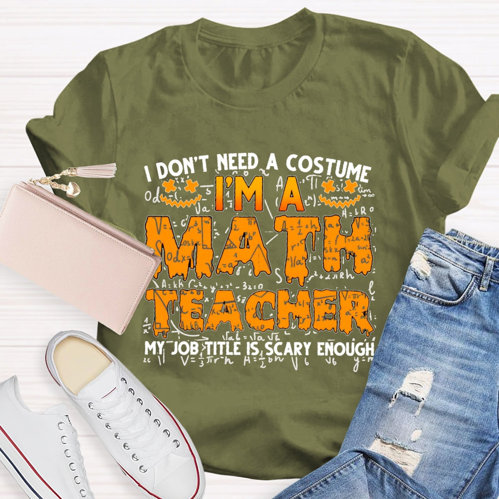 I Don't Need A Costume I'm Math Teacher Costume Halloween T-shirt