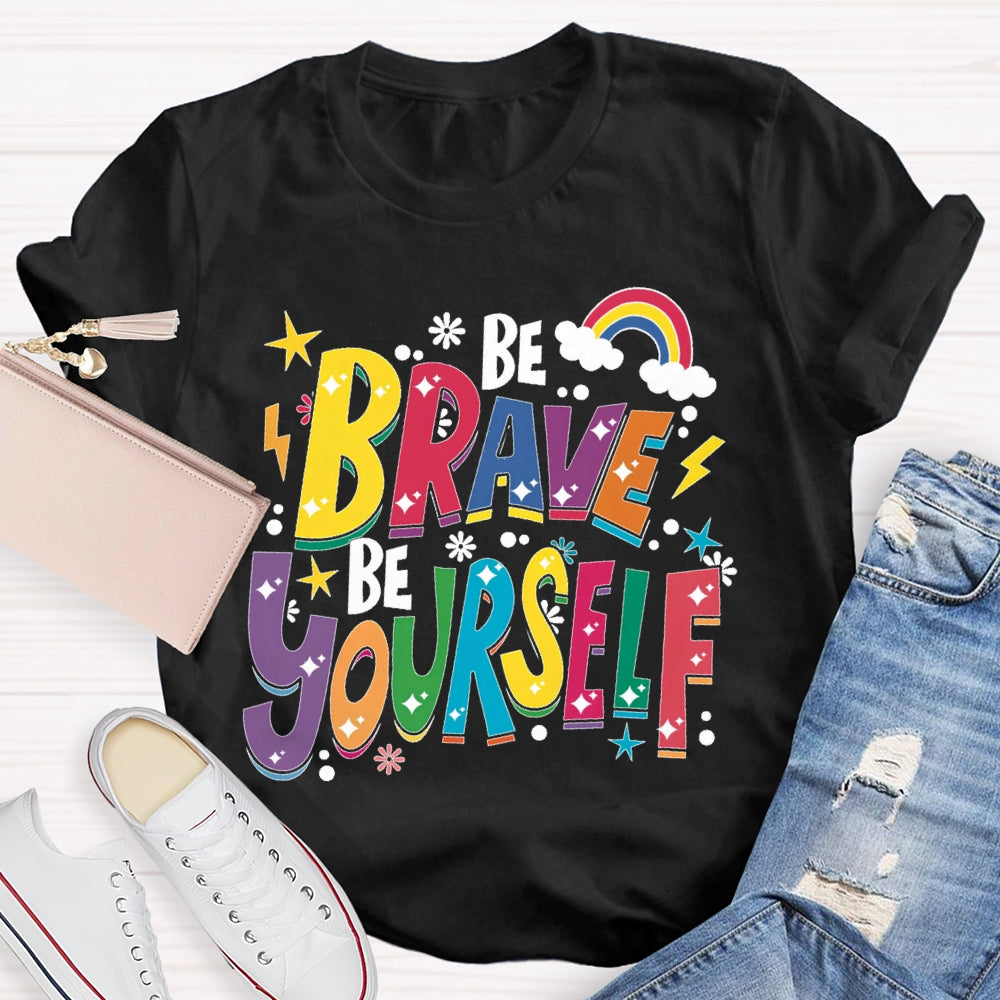 Be Brave Be Yourself T-shirt