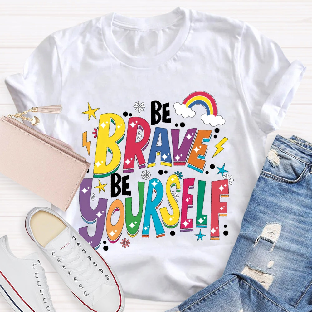 Be Brave Be Yourself T-shirt