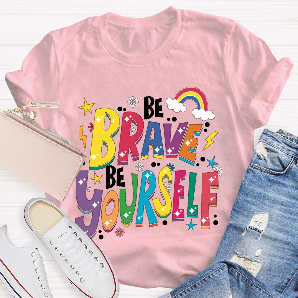 Be Brave Be Yourself T-shirt