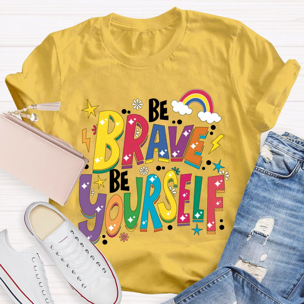 Be Brave Be Yourself T-shirt