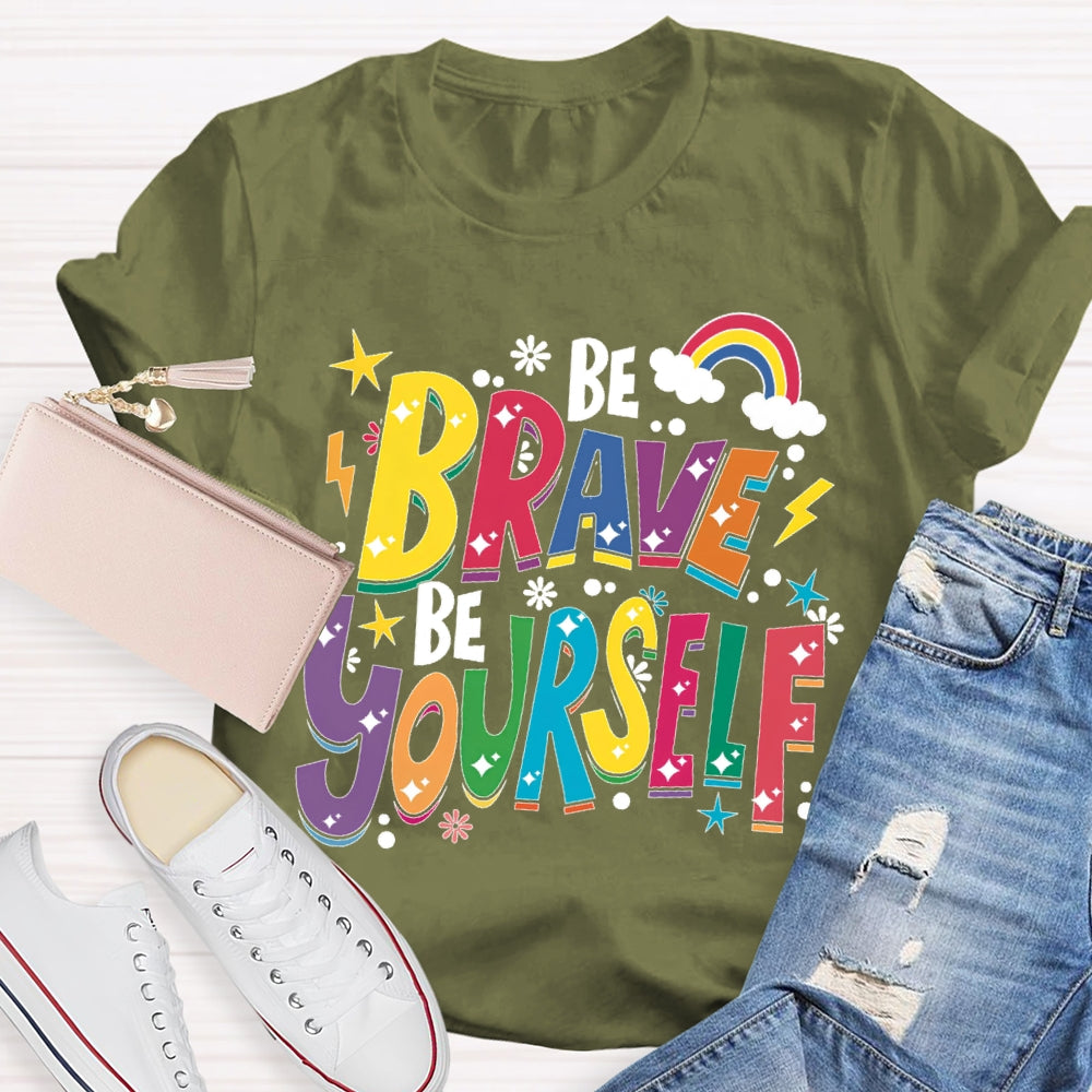 Be Brave Be Yourself T-shirt