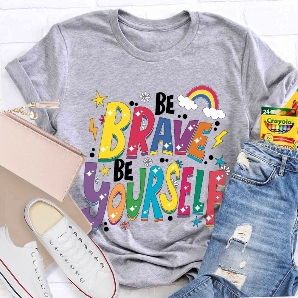 Be Brave Be Yourself T-shirt
