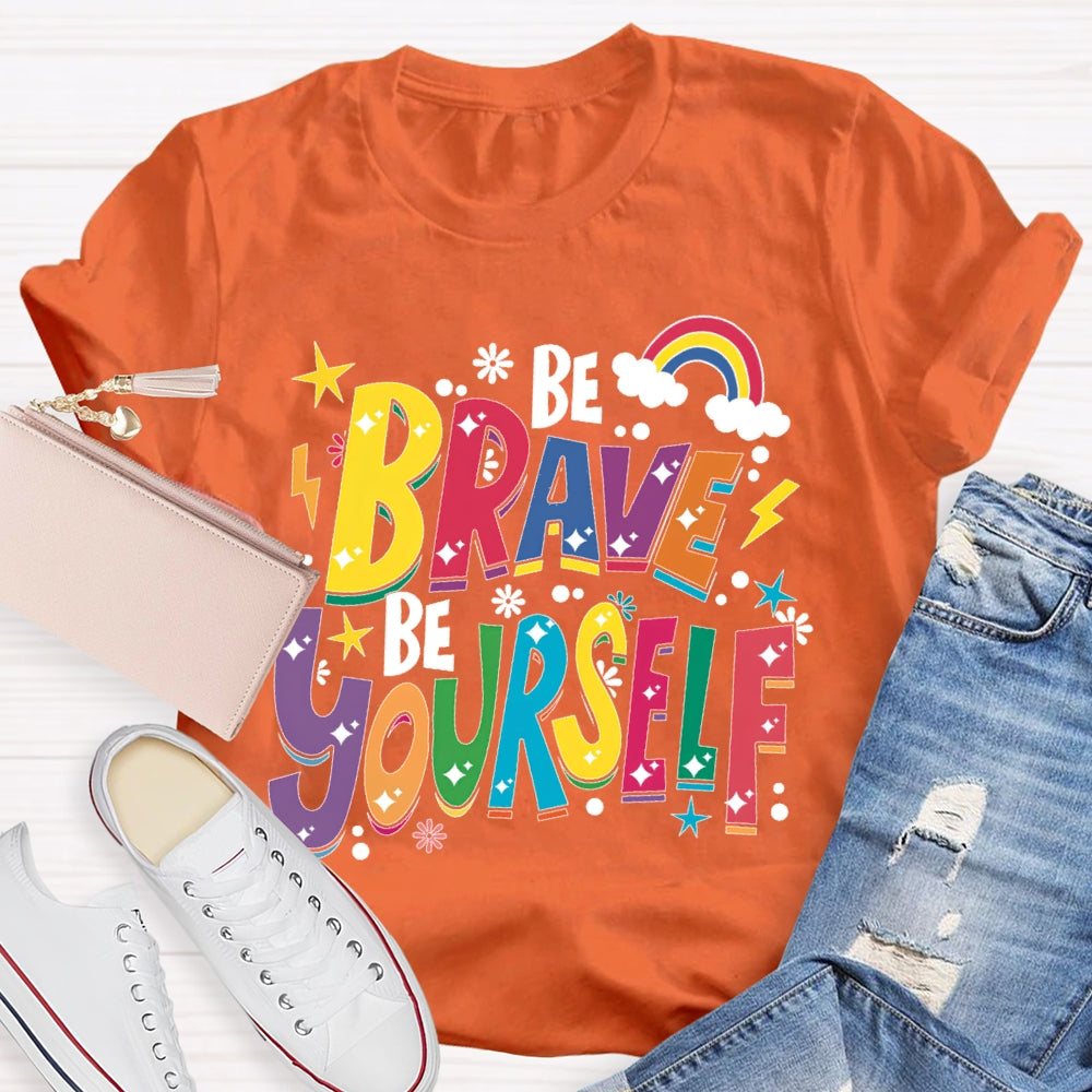 Be Brave Be Yourself T-shirt