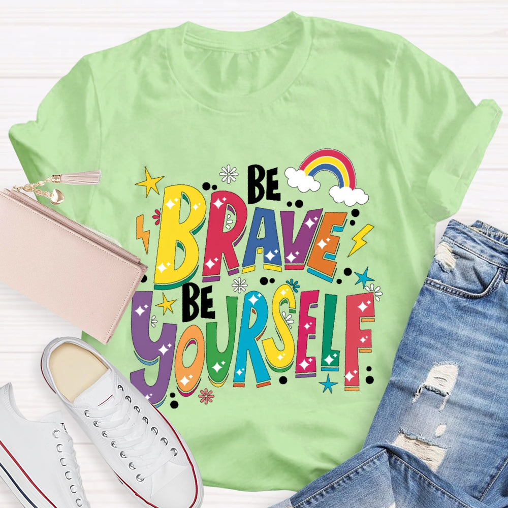 Be Brave Be Yourself T-shirt