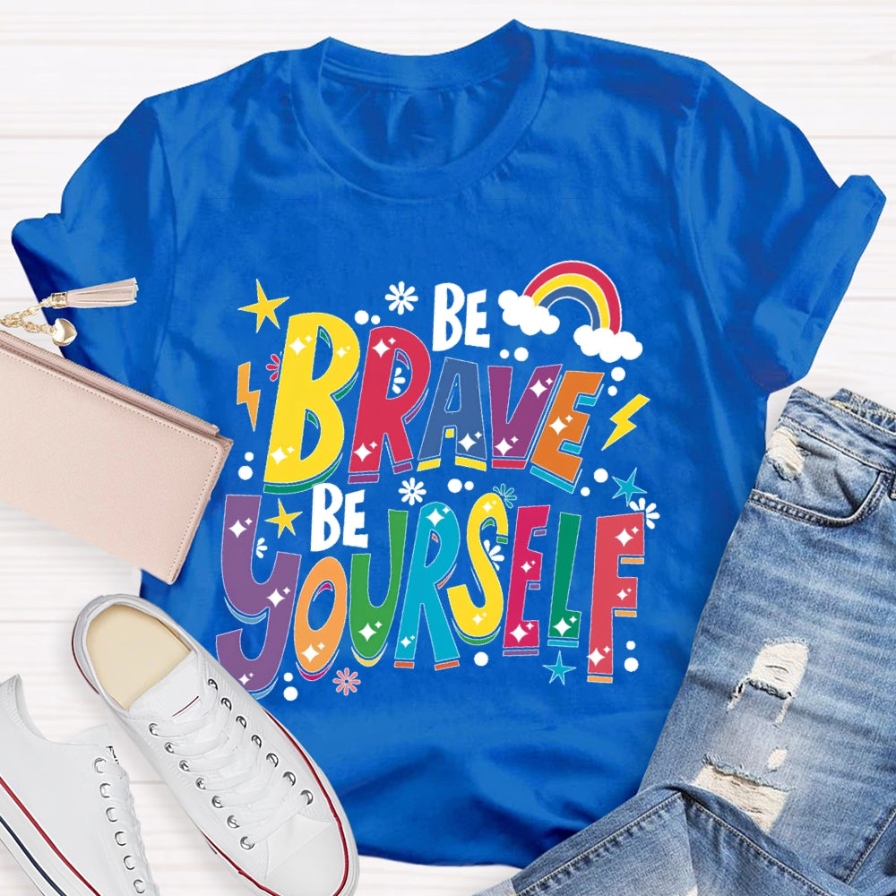 Be Brave Be Yourself T-shirt