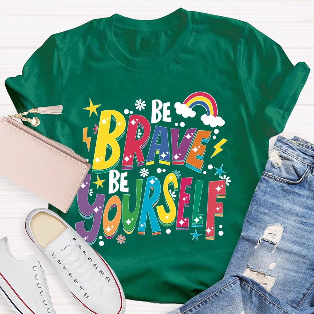 Be Brave Be Yourself T-shirt